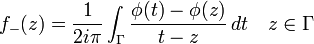 f_-(z)={1\over2i\pi} \int_\Gamma {\phi(t)-\phi(z)\over{t-z}}\, dt