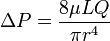 \Delta P = \frac{8 \mu L Q}{ \pi r^4}