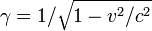 \gamma = 1/\sqrt{1 - v^2/c^2}