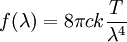 f(\lambda) = 8\pi c k\frac{T}{\lambda^4}