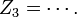 Z_3 = \cdots. \,\!