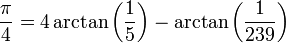 {\pi\over 4} = 4 \arctan \left({1\over 5}\right) - \arctan \left({1\over 239}\right)