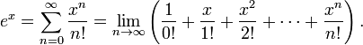 e^x = \sum_{n=0}^\infty {x^n \over n!} = \lim_{n \to \infty}\left(\frac{1}{0!} + \frac{x}{1!} + \frac{x^2}{2!} + \cdots + \frac{x^n}{n!}\right).