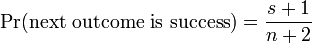 \Pr(\text{next outcome is success}) = \frac{s+1}{n+2}