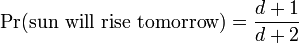 \Pr(\text{sun will rise tomorrow}) = \frac{d+1}{d+2}