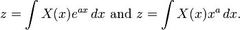 z = \int X(x) e^{ax} \,dx\text{  and  }z = \int X(x) x^a \,dx.