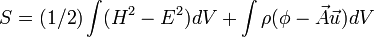 S = (1/2) \int (H^2-E^2) dV + \int \rho(\phi - \vec{A}\vec{u}) dV