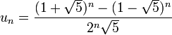 u_n = \frac{(1 + \sqrt{5})^n - (1 -
                  \sqrt{5})^n}{2^n \sqrt{5}}