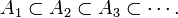 A_{1} \subset A_{2} \subset
                  A_{3} \subset \cdots.